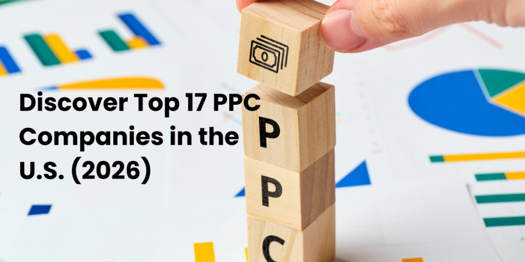 Top 17 PPC Companies in the U.S. in 2026