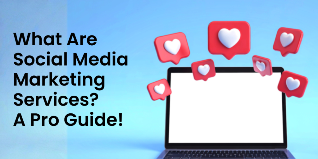 What Are Social Media Marketing Services? Definition That Is More Than Jargon